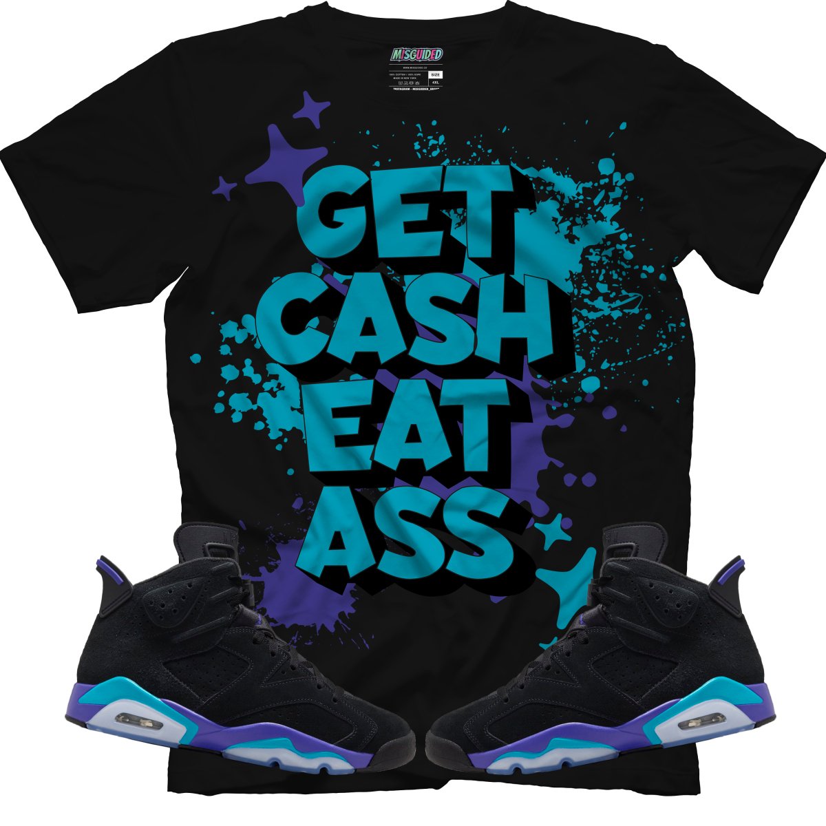 Get Cash Eat Ass (Air Jordan 6 Aqua) T-Shirt