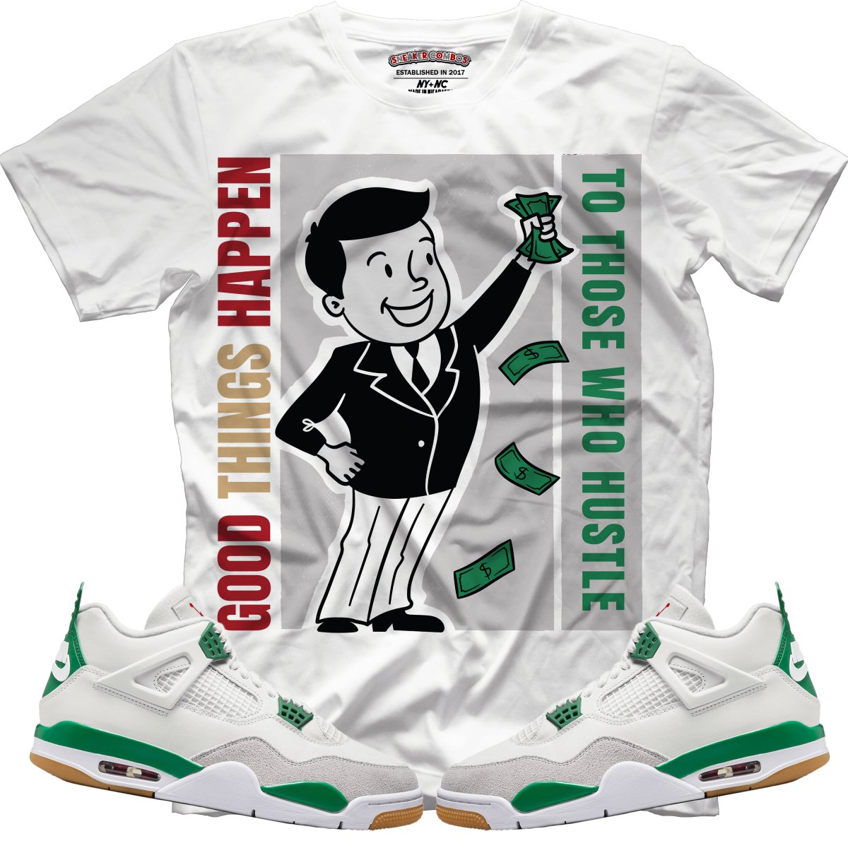 Good Things Happen To Those Who Hustle (NIKE SB X AIR JORDAN 4 PINE GREEN) T-Shirt