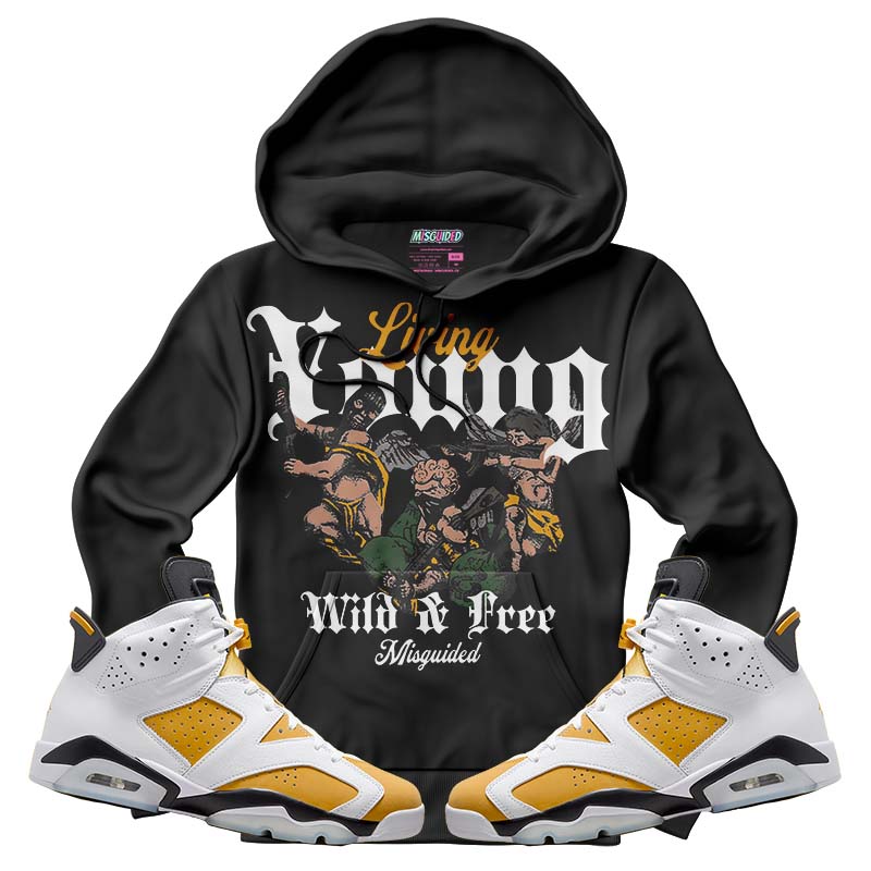 Living Young Wild And Free (Air Jordan 6 Retro Yellow Ochre) Hoodie